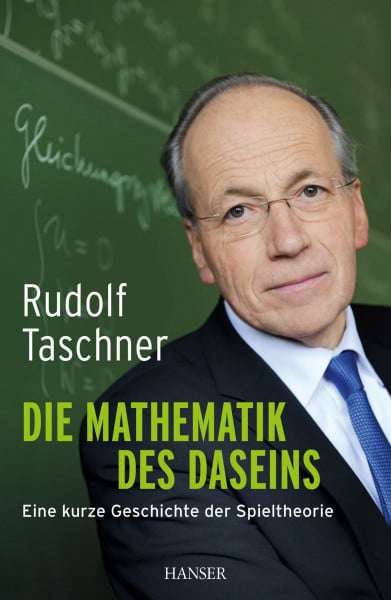 Taschner, Rudolf Die Mathematik des Daseins: Eine kurze Geschichte der Spieltheorie