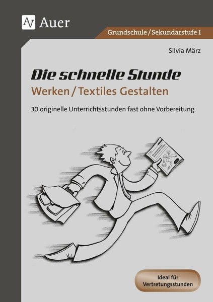 März, Silvia Die schnelle Stunde Werken / Textiles Gestalten: 30 originelle Unterrichtsstunden ganz ohne Vorbereitung (1. bis 10. Klasse) (Die schnelle Stunde Sekundarstufe)