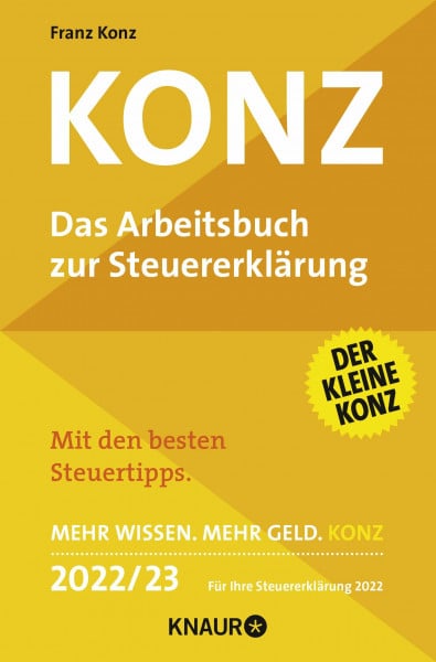Konz: Das Arbeitsbuch zur Steuererklärung | Mit den besten Steuertipps | Mehr Wissen. Mehr Geld. Konz | 2022 / 23 Für Ihre Steuererklärung 2022