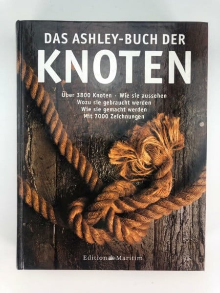 Ashley, Clifford W. Das Ashley-Buch der Knoten: Sonderausgabe: Über 3800 Knoten. Wie sie aussehen. Wozu sie gebraucht werden. Wie sie gemacht werden