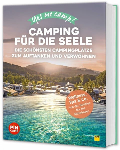 Blisse, Manuela Yes we camp! Camping für die Seele: Die schönsten Campingplätze zum Auftanken und Verwöhnen: Wellness, Spa & Co. von der Nordsee bis ans Mittelmeer (PiNCAMP powered by ADAC)