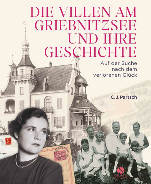 Partsch, Christoph Die Villen am Griebnitzsee und ihre Geschichte: Auf der Suche nach dem verlorenen Glück