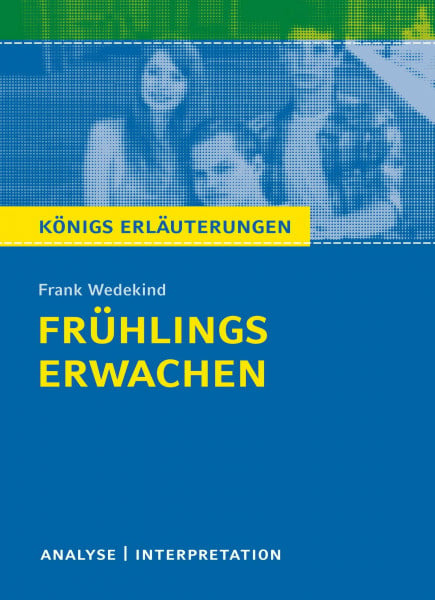 Wedekind, Frank Frühlings Erwachen von Frank Wedekind: Textanalyse und Interpretation mit Zusammenfassung, Inhaltsangabe, Charakterisierung, Szenenanalyse und ... Erläuterungen und Materialien, Band 406)