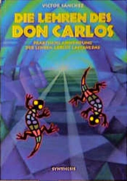 Victor Sanchez Die Lehren des Don Carlos: Praktische Anwendung der Lehren Carlos Castanedes