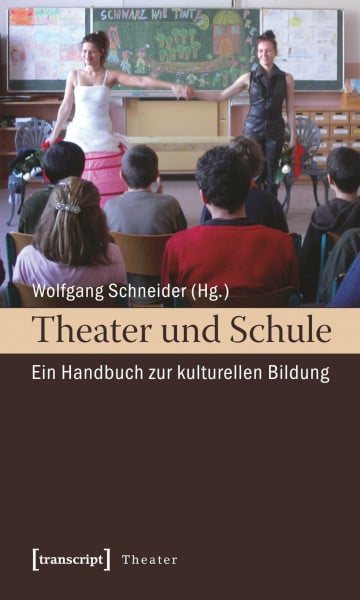 Schneider, Wolfgang Theater und Schule: Ein Handbuch zur kulturellen Bildung
