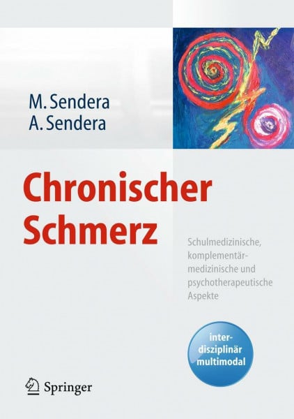 Sendera, Martina Chronischer Schmerz: Schulmedizinische, komplementärmedizinische und psychotherapeutische Aspekte