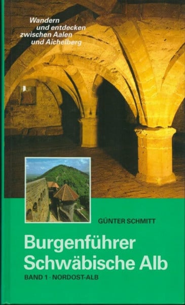 Schmitt, Günter Burgenführer Schwäbische Alb / Burgenführer Band 1: Nordost-Alb. Wandern und entdecken zwischen Aalen und Aichelberg