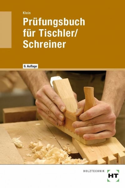 Klein, Helmut Prüfungsbuch für Tischler/Schreiner: Vorbereitung zur Gesellen- und Meisterprüfung. Fachkunde und Technische Mathematik in Frage und Antwort