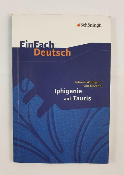 Fuchs, Michael EinFach Deutsch Textausgaben: Johann Wolfgang von Goethe: Iphigenie auf Tauris: Ein Schauspiel. Gymnasiale Oberstufe