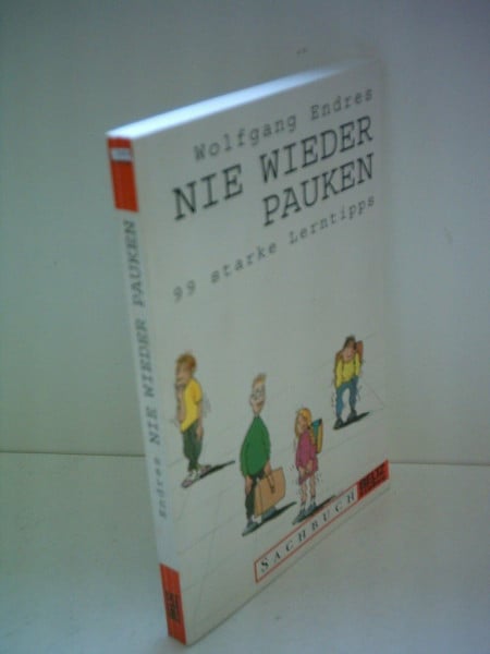 Wolfgang Endres Nie wieder pauken. 99 starke Lerntipps