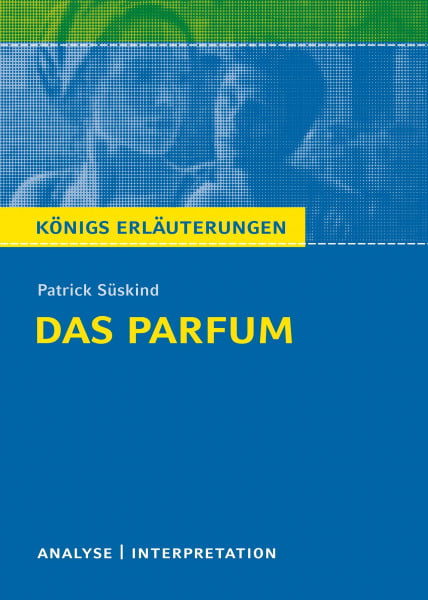 Matzkowski, Bernd Das Parfum von Patrick Süskind.: Textanalyse und Interpretation mit ausführlicher Inhaltsangabe und Abituraufgaben mit Lösungen (Königs Erläuterungen, Band 386)