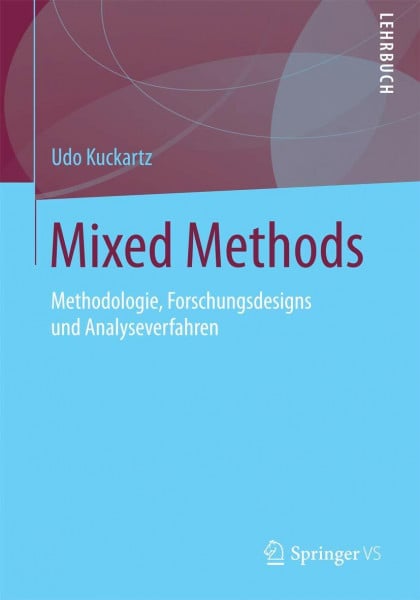 Kuckartz, Udo Mixed Methods: Methodologie, Forschungsdesigns und Analyseverfahren