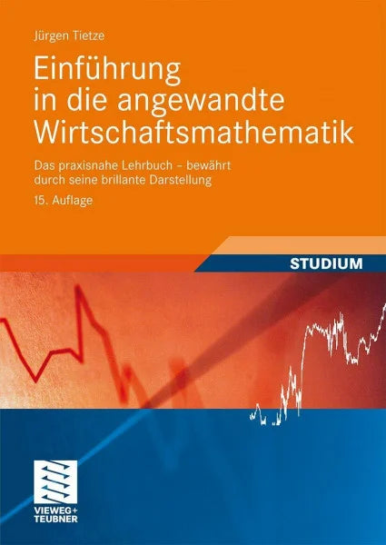 Tietze, Jürgen Einführung in die angewandte Wirtschaftsmathematik: Das praxisnahe Lehrbuch - bewährt durch seine brillante Darstellung