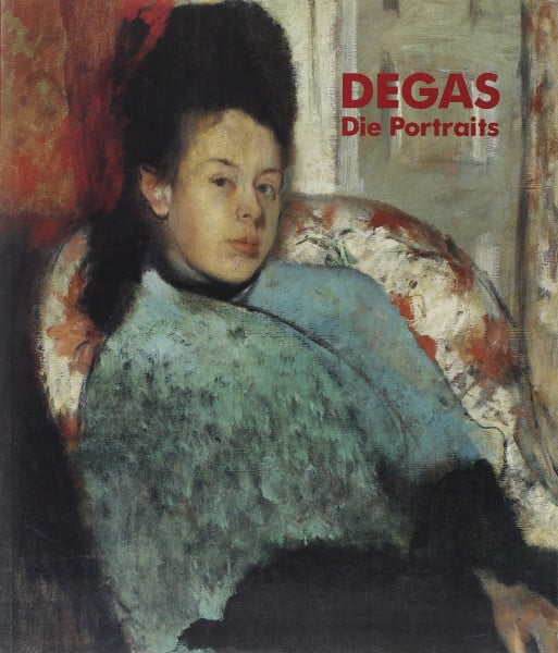 Degas, Edgar Degas, Die Portraits: Katalogbuch zur Ausstellung im Kunsthaus Zürich u. in der Kunsthalle Tübingen