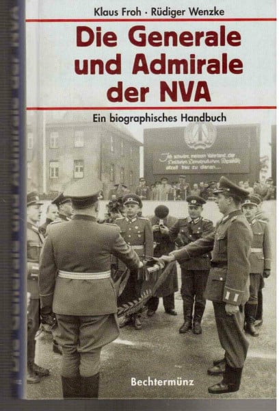 Klaus Froh Die Generale und Admirale der NVA. Ein biographisches Handbuch