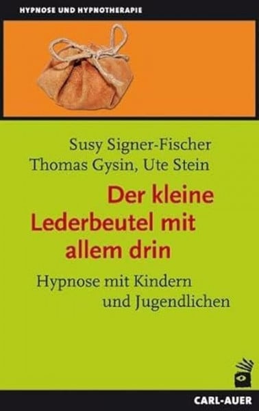 Signer-Fischer, Susy Der kleine Lederbeutel mit allem drin: Hypnose mit Kindern und Jugendlichen