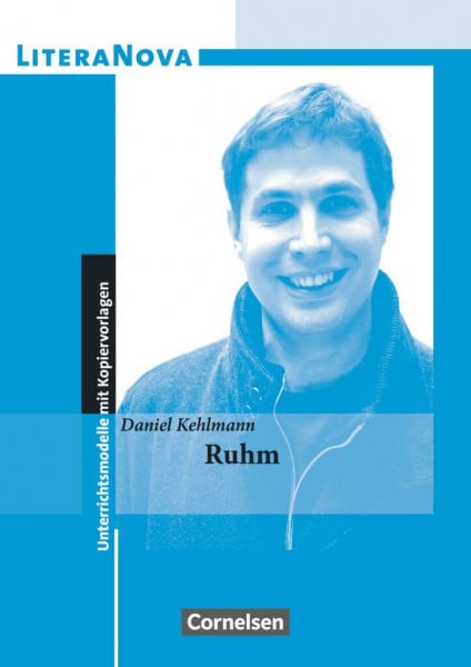 Kehlmann, Daniel LiteraNova - Unterrichtsmodelle mit Kopiervorlagen: Ruhm