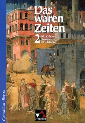Focke, Harald Das waren Zeiten – Bayern / Das waren Zeiten - Ausgabe für Bayern. Unterrichtswerk für Geschichte an Gymnasien: Unterrichtswerk für Geschichte an Gymnasien / Mittelalter - Renaissance - Absolutismus