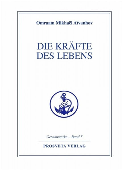 Aivanhov, Omraam Mikhael Die Kräfte des Lebens (Reihe Gesamtwerke Aivanhov)