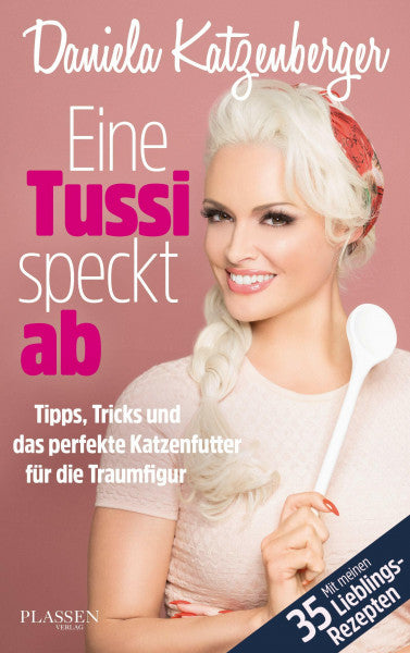 Katzenberger, Daniela Eine Tussi speckt ab: Tipps, Tricks und das perfekte Katzenfutter für die Traumfigur