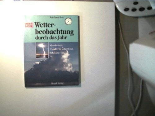 Hess, Reinhardt Wetterbeobachtung durch das Jahr: Grundwissen, Projekte für jeden Monat, zahlreiche Tips