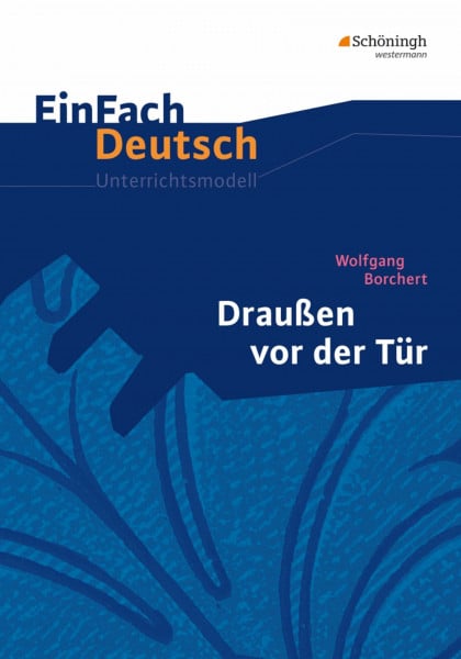 Graunke, Sandra EinFach Deutsch Unterrichtsmodelle: Wolfgang Borchert: Draußen vor der Tür: Klassen 8 - 10
