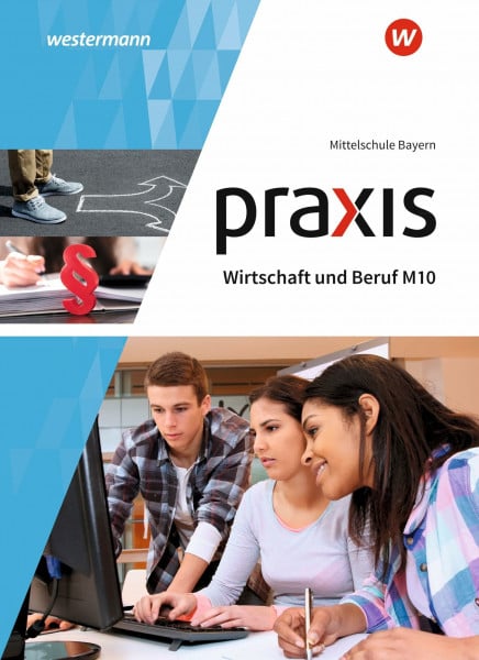 Moser, Josef Praxis Wirtschaft und Beruf - Ausgabe 2017 für Mittelschulen in Bayern: Schulbuch M10