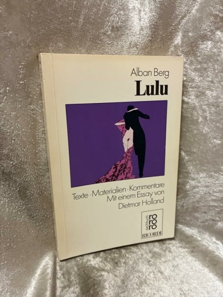 Holland, Dietmar Lulu: Texte, Materialien, Kommentare (rororo sachbuch - opernbücher)