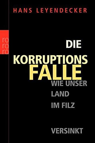 Leyendecker, Hans Die Korruptionsfalle: Wie unser Land im Filz versinkt