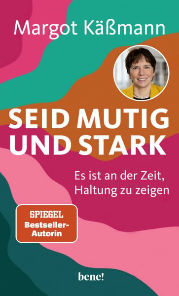 Käßmann, Margot Seid mutig und stark: Es ist an der Zeit, Haltung zu zeigen