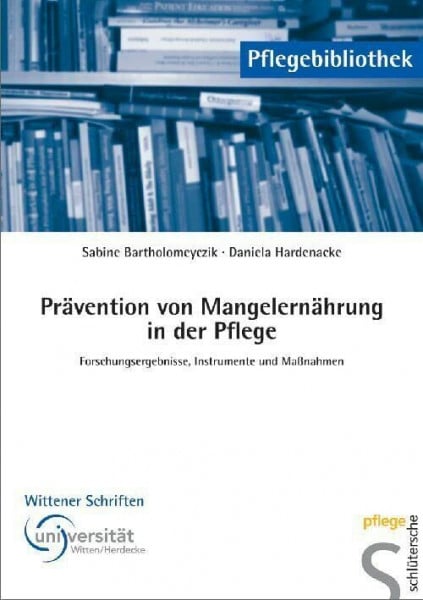 Bartholomeyczik, Sabine Prävention von Mangelernährung in der Pflege: Forschungsergebnisse, Instrumente und Maßnahmen