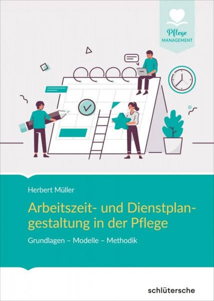 Müller, Herbert Arbeitszeit- und Dienstplangestaltung in der Pflege: Grundlagen - Modelle - Methodik (Pflege Management)