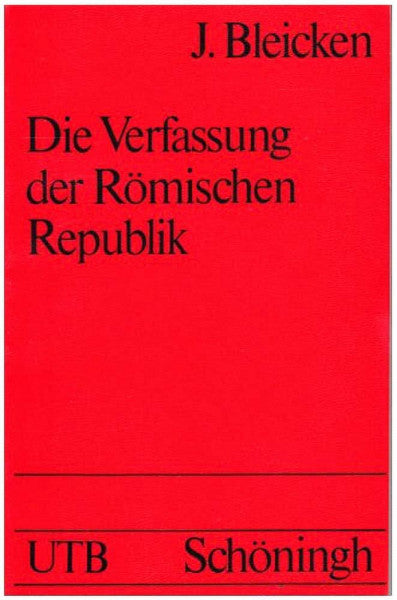 Jochen Bleicken Der Verfassung der Römischen Republik. Grundlagen u. Entwicklung