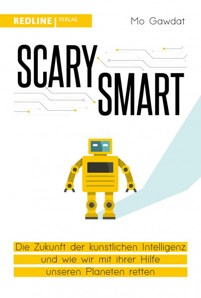 Gawdat, Mo Scary Smart: Die Zukunft der künstlichen Intelligenz und wie wir mit ihrer Hilfe unseren Planeten retten