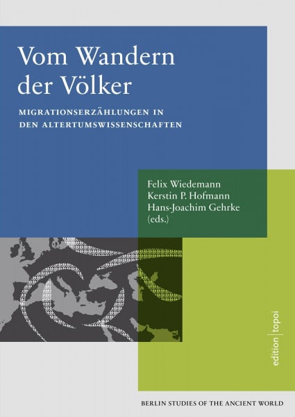 Hans-Joachim, Gehrke Vom Wandern der Völker: Migrationserzählungen in den Altertumswissenschaften - Berlin Studies of the Ancient World 41