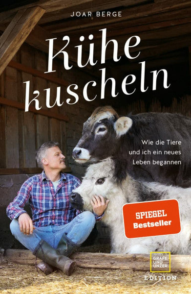 Berge, Joar Kühe kuscheln: Wie die Tiere und ich ein neues Leben begannen (Edition Memoire)