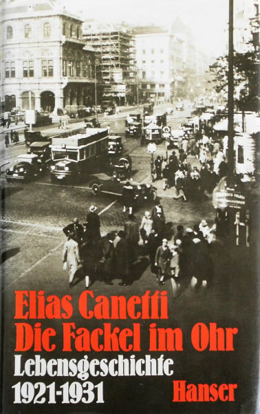 Canetti, Elias: Elias Canetti, Die Fackel im Ohr