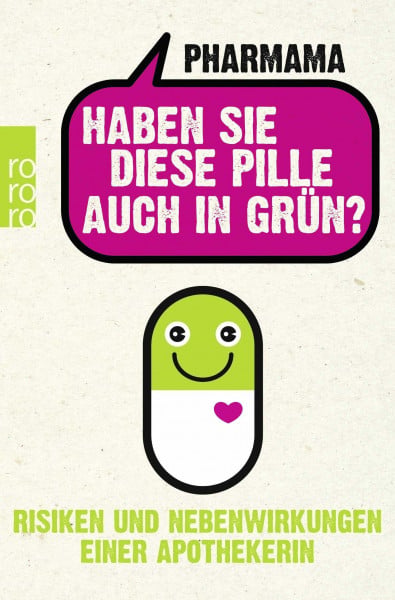 Pharmama Haben Sie diese Pille auch in Grün?: Risiken und Nebenwirkungen einer Apothekerin