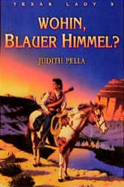 Pella, Judith Texas Lady / Wohin, Blauer Himmel?