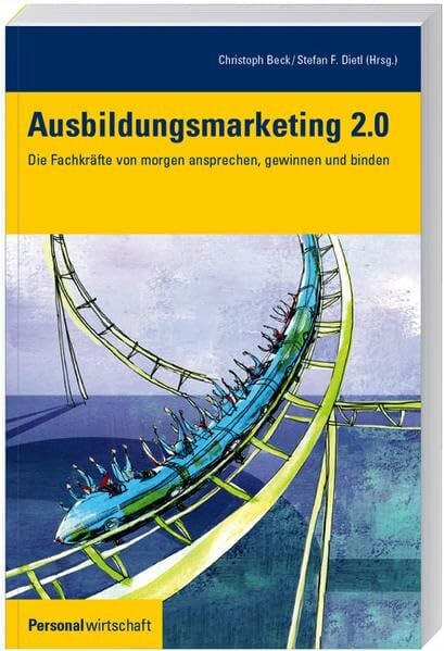 Stefan F. Dietl Ausbildungsmarketing 2.0: Die Fachkräfte von morgen ansprechen, gewinnen und binden (Personalwirtschaft)