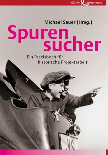 Sauer, Michael Spurensucher: Ein Praxisbuch für historische Projektarbeit
