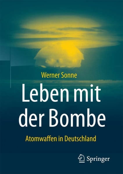 Sonne, Werner Leben mit der Bombe: Atomwaffen in Deutschland
