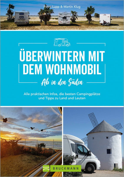Klug, Martin Wohnmobilführer: Ab in den Süden – Überwintern mit dem Wohnmobil: Alle praktischen Infos, die besten Campingplätze und Tipps zu Land und Leutenfür einen Winterurlaub mit dem Camper.