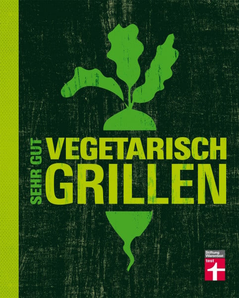 Mertz, Torsten Sehr gut vegetarisch grillen: Mehr als 100 innovative Rezeptideen - Variationen aus Fleischersatz und Gemüse - Gegrillte Desserts: Auf ins vegetarische Grillvergnügen