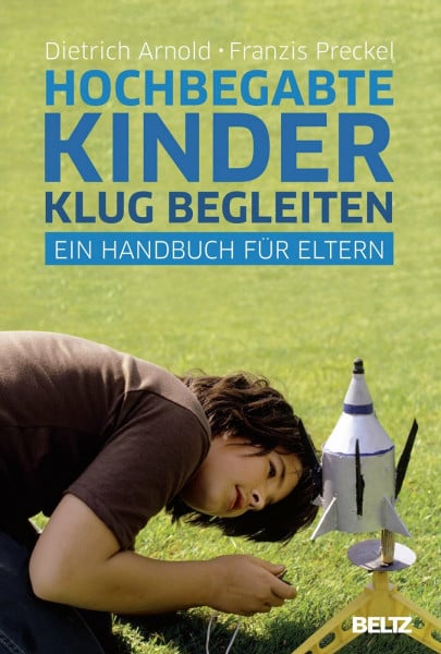 Arnold, Dietrich Hochbegabte Kinder klug begleiten: Ein Handbuch für Eltern