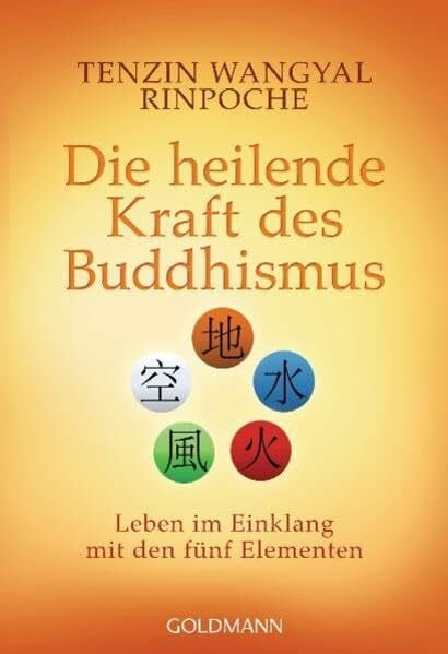 Wangyal Rinpoche, Tenzin Die heilende Kraft des Buddhismus: Leben im Einklang mit den fünf Elementen