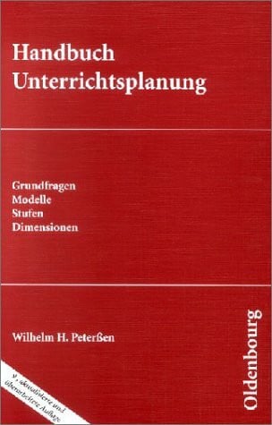 Peterssen, Wilhelm H. Handbuch Unterrichtsplanung: Grundfragen - Modelle - Stufen - Dimensionen