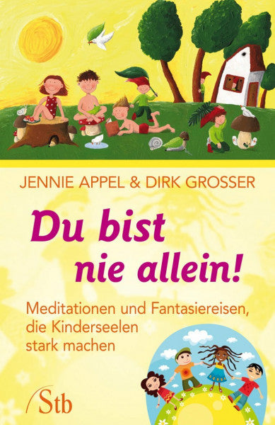 Appel, Jennie Du bist nie allein!: Meditationen und Fantasiereisen, die Kinderseelen stark machen
