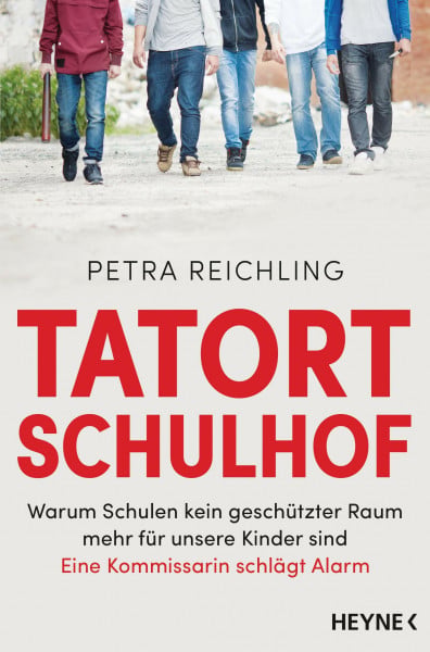 Reichling, Petra Tatort Schulhof: Warum Schulen kein geschützter Raum mehr für unsere Kinder sind – Eine Kommissarin schlägt Alarm