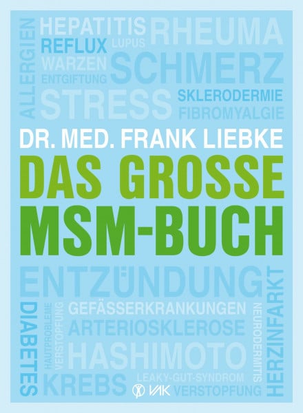 Liebke, Frank Das große MSM-Buch: Allergien, Arteriosklerose, Diabetes, Entgiftung, Entzündung, Fibromyalgie, Gefäßerkrankungen, Hashimoto, Hautprobleme, Hepatitis, ... Sklerodermie, Stress, Verstopfung ...